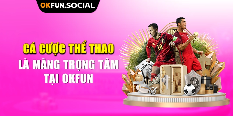 Cá Cược Thể Thao Là Mãng Trọng Tâm Tại OKFUN