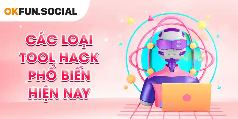 Các loại tool hack phổ biến hiện nay