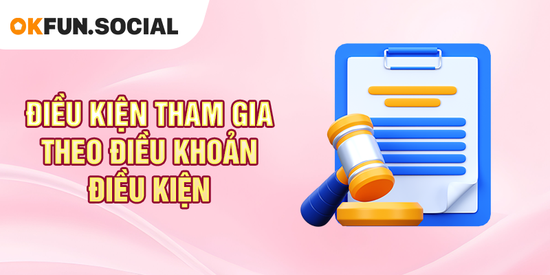 ĐIỀU KHOẢN ĐIỀU KIỆN OKFUN