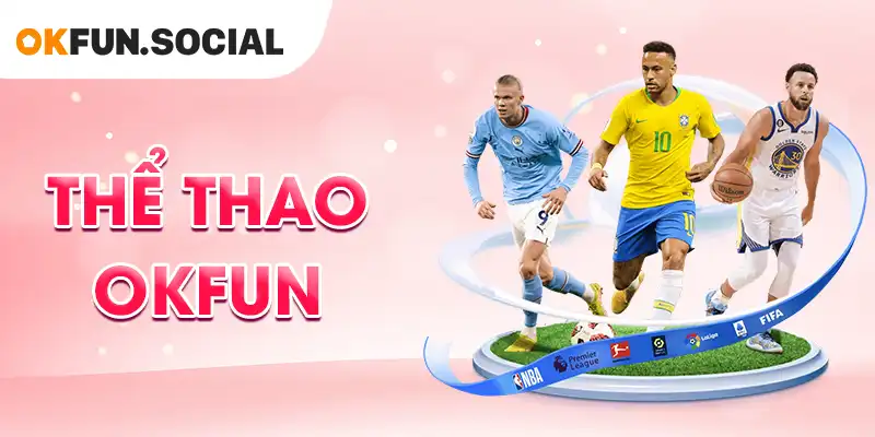 Thể Thao OKFUN - Đỉnh Cao Cá Cược và Giải Trí 2025