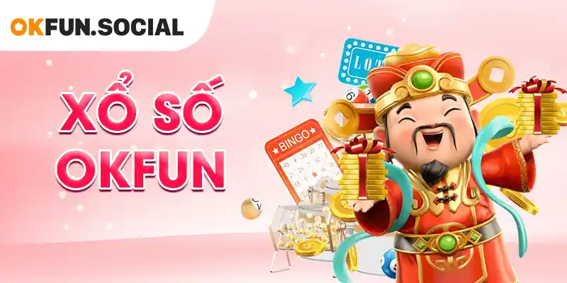 Xổ Số OKFUN - Khám Phá Nền Tảng Giải Trí Xổ Số Hàng Đầu
