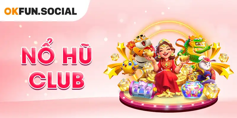 Nổ Hũ Club - Thiên Đường Game Đổi Thưởng Uy Tín 2025