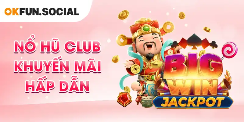 Nổ Hũ Club Khuyến Mãi Hấp Dẫn