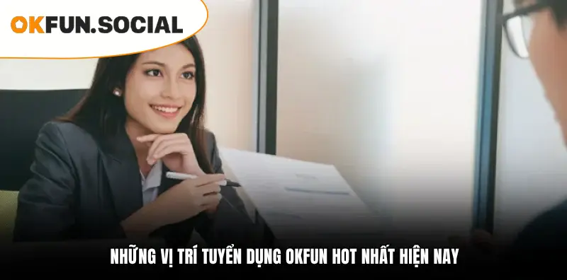 NẮM BẮT CÁCH THAM GIA TUYỂN DỤNG OKFUN NHANH CHÓNG